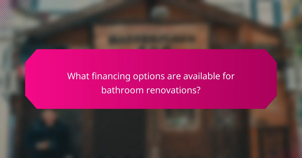 What financing options are available for bathroom renovations?