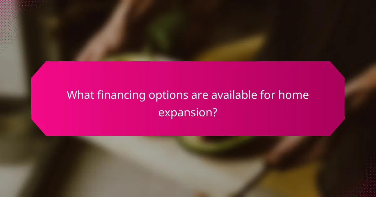 What financing options are available for home expansion?