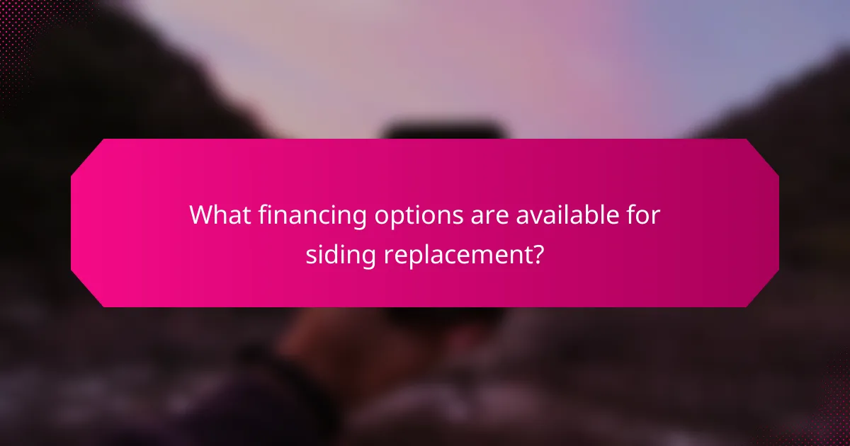 What financing options are available for siding replacement?
