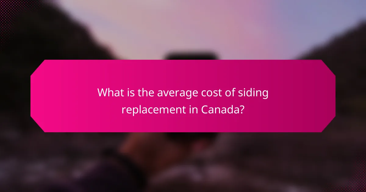 What is the average cost of siding replacement in Canada?