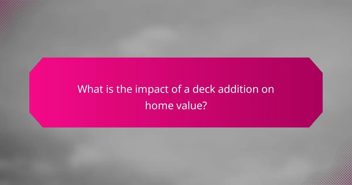 What is the impact of a deck addition on home value?