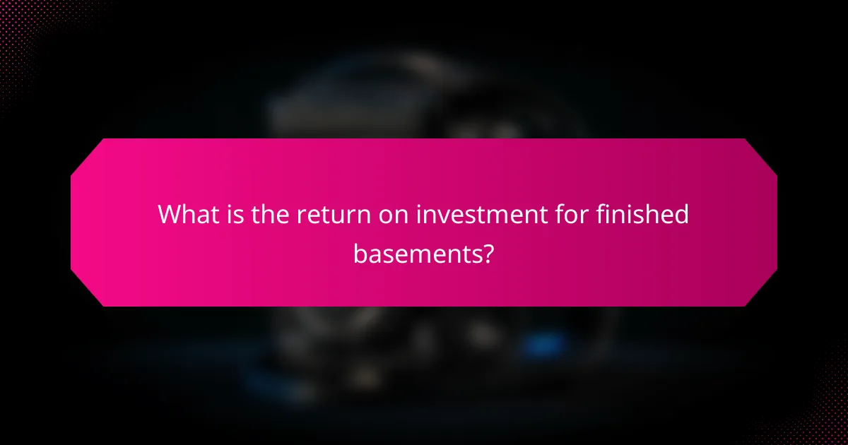 What is the return on investment for finished basements?