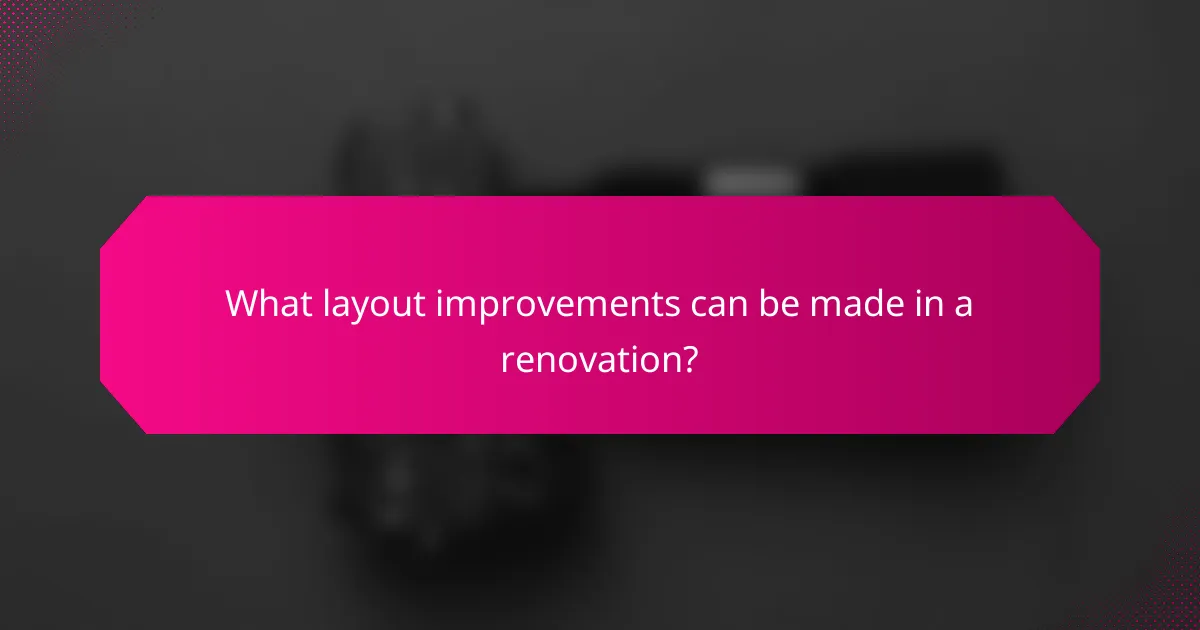 What layout improvements can be made in a renovation?