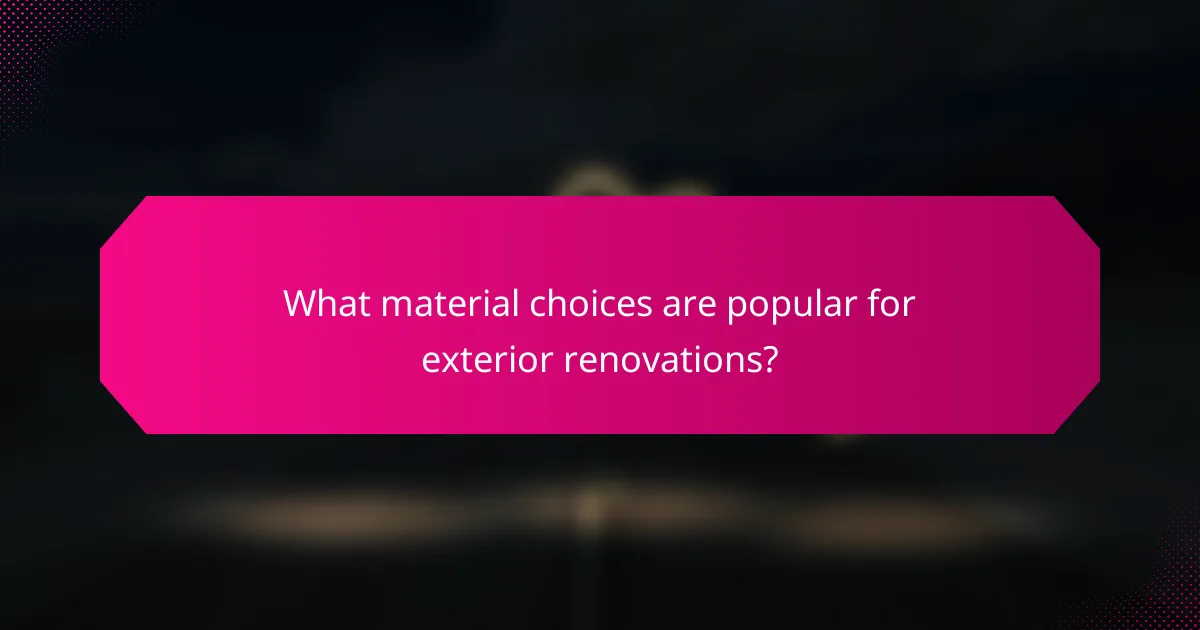 What material choices are popular for exterior renovations?