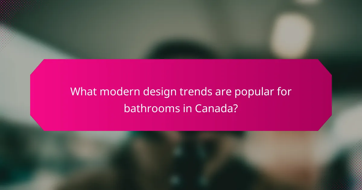 What modern design trends are popular for bathrooms in Canada?