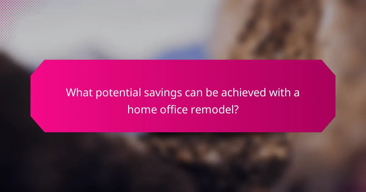 What potential savings can be achieved with a home office remodel?