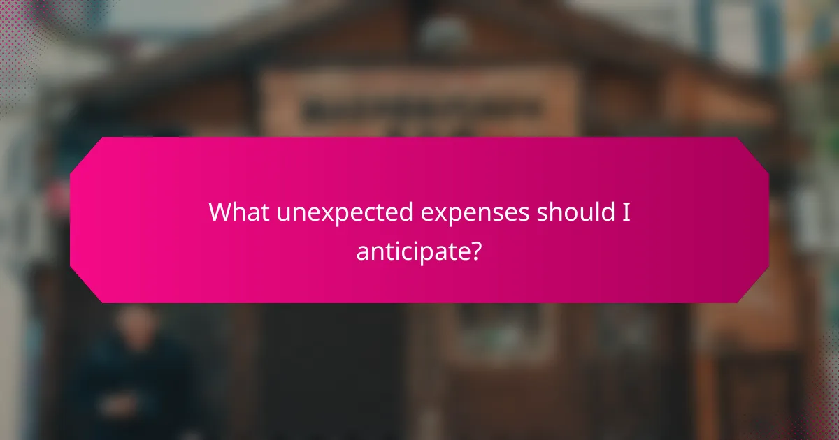 What unexpected expenses should I anticipate?