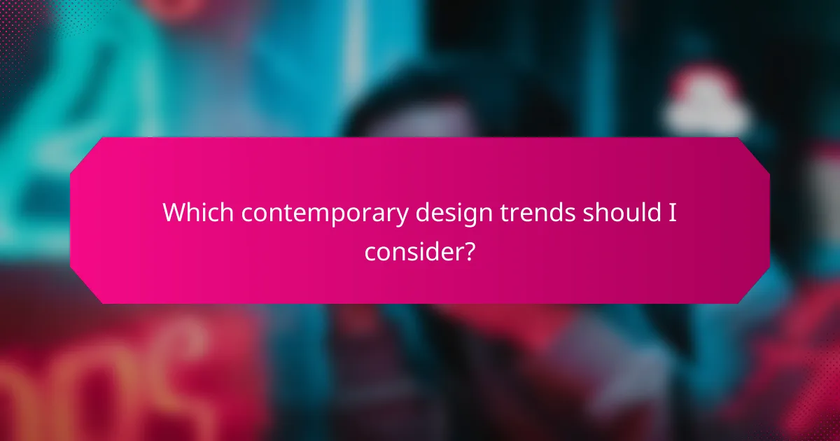 Which contemporary design trends should I consider?